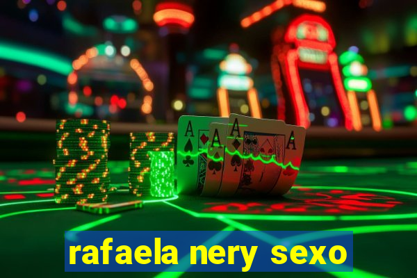 rafaela nery sexo